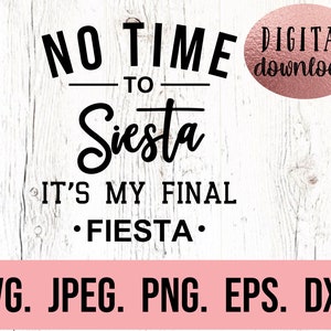 May include: Black and white text graphic on a white wood background. The text reads "No Time To Siesta It's My Final Fiesta."