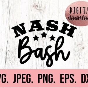 May include: Black and white digital download graphic design with the text "NASH Bash" and three stars. The text is in a bold, blocky font. The background is a white woodgrain pattern. The text "SVG. JPEG. PNG. EPS. DXF." is at the bottom of the image.