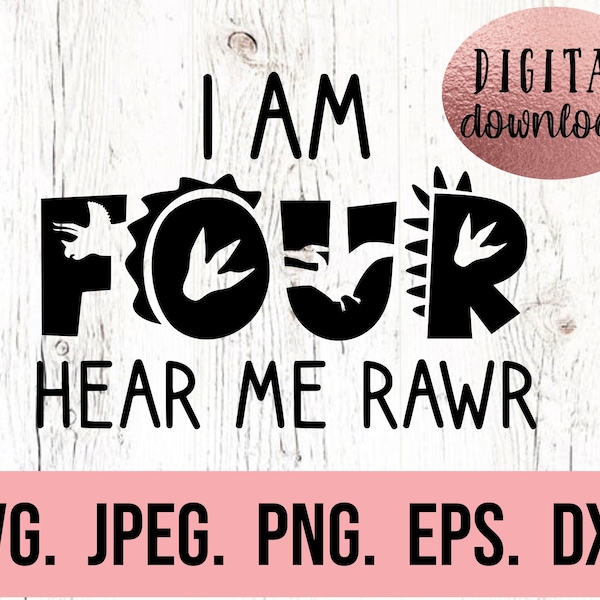 4th Birthday SVG - I am Four Dinosaur SVG - Fourth Birthday Boy Shirt - Digital Download - Birthday Boy - Four Birthday SVG - Hear Me Rawr