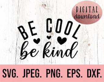 Be Cool Be Kind SVG - Kindness SVG - Be Kind PNG - Kindness Digital Download - Kindness Cricut Cut File - Silhouette Studio - Be Kind Shirt