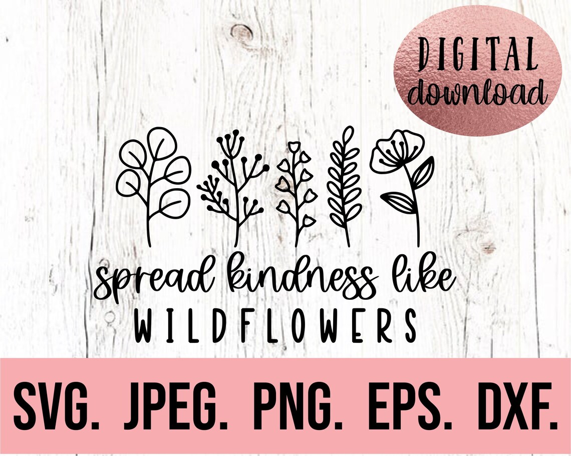 Spread Kindness Like Wildflowers Svg Plant Kindness SVG Etsy
