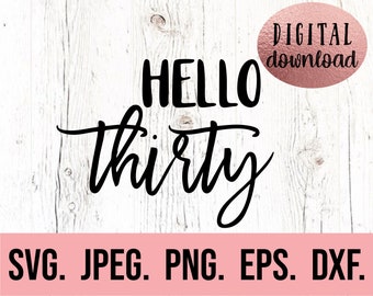 Hello Thirty svg - 30th Birthday Design - Thirty SVG - Hello Thirty Shirt - Digital Download - Cricut Cut File - 30th Birthday SVG - 30 png