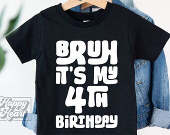 May include: Black t-shirt with white text that says "Bruh it's my 4th Birthday" in a playful, blocky font.