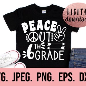 May include: Black t-shirt with white text that reads "Peace Out 6th Grade" with a peace sign and a hand making a peace sign.