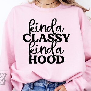 Kinda Classy Kinda Hood SVG PNG - Sarkastisches Zitat Cricut Datei - Müde Mama - Nicht Erwachsener - Süß aber Frech - Teen Girl SVG - Mama Leben