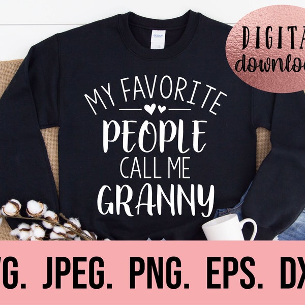 My Favorite People Call Me Granny - Most Loved Granny SVG - Cricut Cut File - Granny SVG - Digital Download - Instant Download - Best Granny