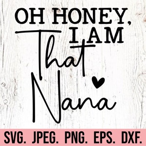 K&ouml;nnte beinhalten: Schwarz-wei&szlig;es Textbild auf wei&szlig;em Holzgrund. Der Text lautet "Oh honey, I am that Nana" mit einem kleinen Herzsymbol. Der Text ist in einer handschriftlichen Schriftart. Unter dem Text steht "SVG. JPEG. PNG. EPS. DXF."