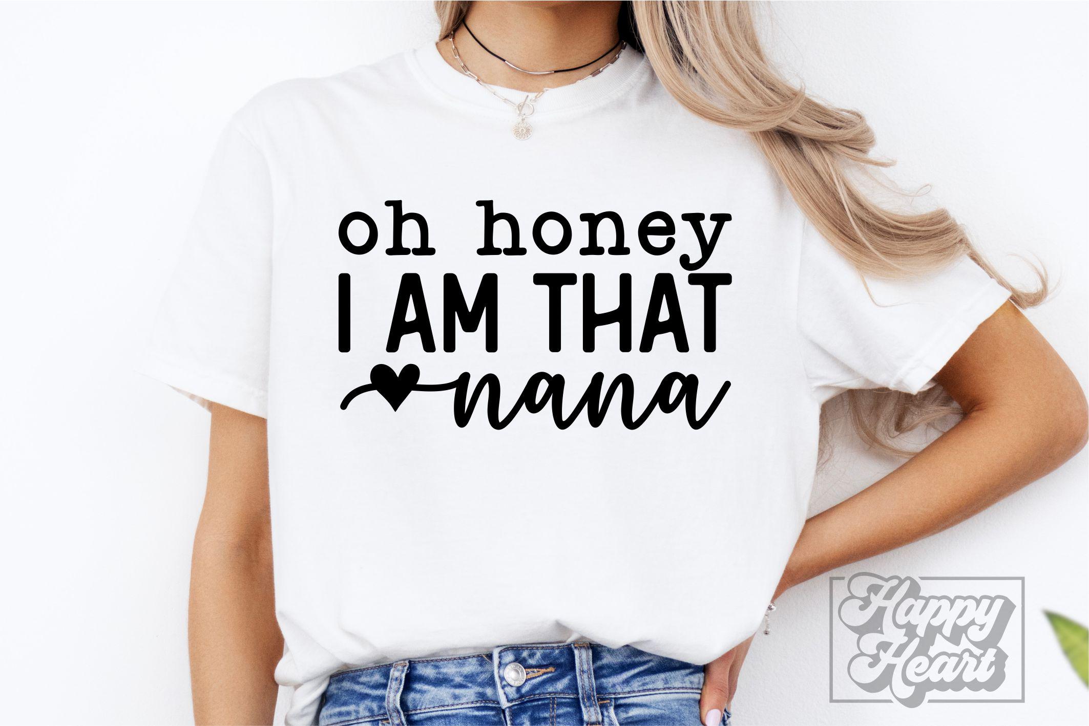 Oh Honey I Am That Nana SVG - Nana Shirt PNG - Nana Svg - Digital