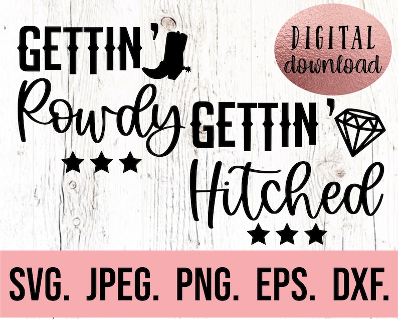 May include: Black and white digital download graphic with the text "Gettin' Rowdy Gettin' Hitched" with a cowboy boot and diamond graphic.