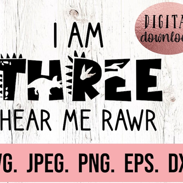 3rd Birthday SVG - I am Three Dinosaur SVG - Third Birthday Boy Shirt - Digital Download - Birthday Boy - Three Birthday SVG - Hear Me Rawr