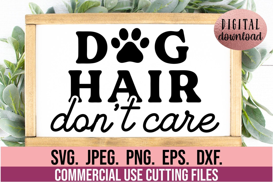 Dog Hair Dont Care SVG Dog Mama SVG Dog Mom Clipart Cricut Cut File Dog