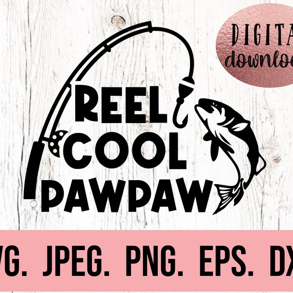 Reel Cool Pawpaw svg - Most Loved Pawpaw SVG - Best Pawpaw Ever - Fathers Day SVG  - Cricut Cut File - Instant Download - Fishing Shirt PNG