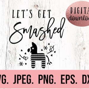 Lets Get Smashed SVG - インスタントダウンロード - Cricut カットファイル - 独身女性用シャツ SVG - 私の最後のフィエスタ - 花嫁介添人 - シンコ・デ・マヨ - ビーチ