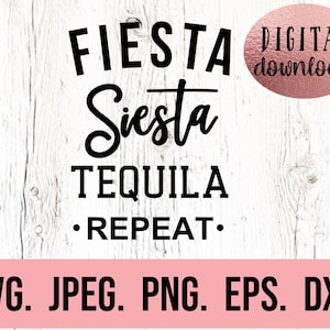 May include: Black and white text graphic on a white wood background. The text reads "Fiesta Siesta Tequila Repeat."  The words "Digital Download" are in a pink box.