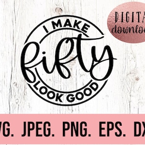 May include: Black and white graphic design with a circle and the text "I make fifty look good".