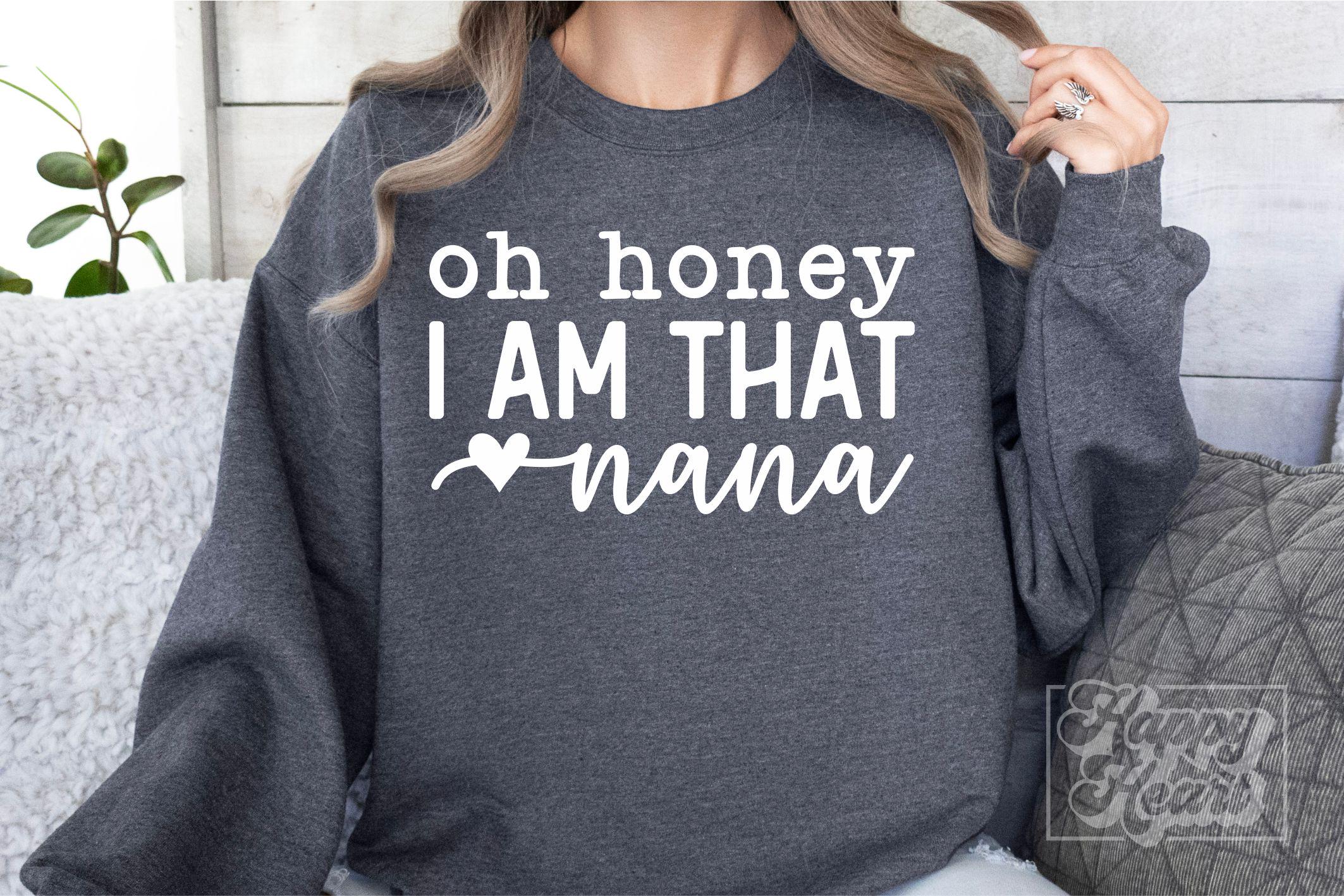 Oh Honey I Am That Nana SVG - Nana Shirt PNG - Nana Svg - Digital