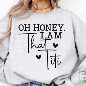 Oh Honey I Am That Titi SVG PNG - Auntie SVG - Titi Design - Titi Shirt Gift - Digital Download - Blessed Titi - In My Titi Era svg png