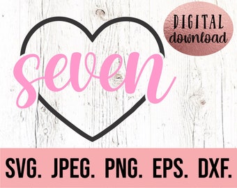 Seven SVG - Seventh Birthday SVG - 7th Birthday Girl Shirt - Digital Download - Birthday Girl Design - Cricut Cut File Heart Silhouette