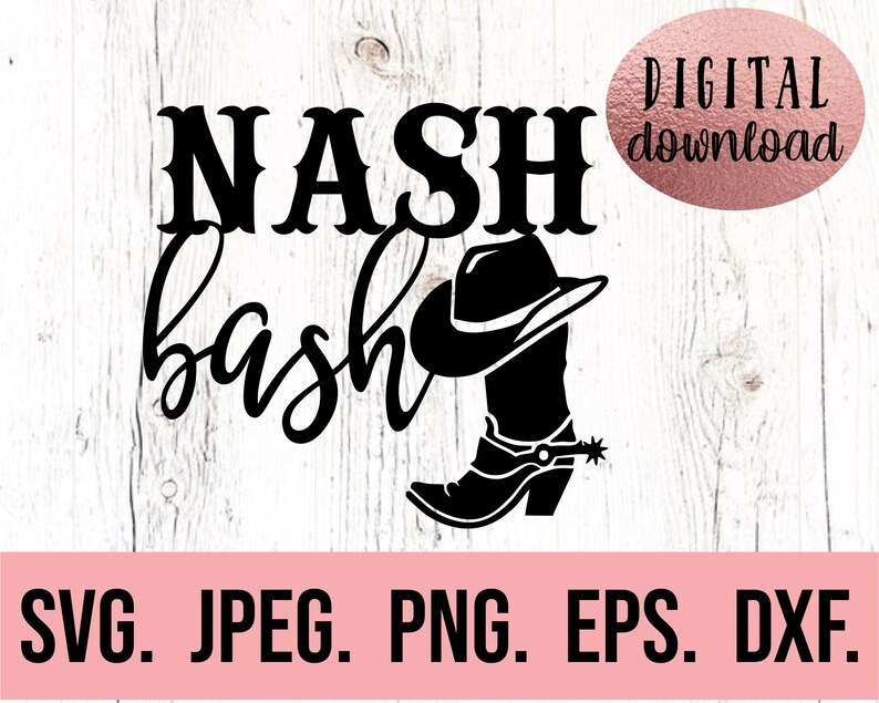 May include: Black and white digital download design of the text "Nash bash" with a cowboy hat and boot. The design is suitable for use as a cut file for crafting projects.