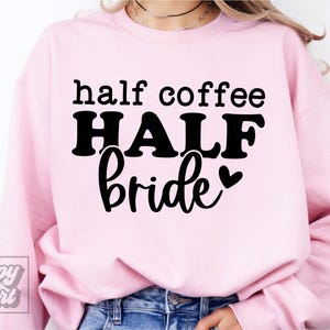 Moitié café moitié mariée SVG PNG - Bride to Be Design - EVJF - J'ai dit oui - Fichier Cricut - Fiançailles - Future Mrs Shirt amateur de café