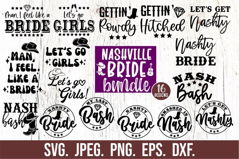 May include: A set of 16 black and white digital designs for a Nashville themed bridal party. The designs include phrases like "Let's Go Girls", "Nashville Bride Bundle", "Nashty Bride", and "My Last Bash".