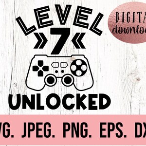 May include: Black and white graphic design with the text "LEVEL &raquo;7&laquo; UNLOCKED" and a video game controller. The text "DIGITAL download" is in a pink box. The text "SVG. JPEG. PNG. EPS. DXF." is at the bottom of the image.