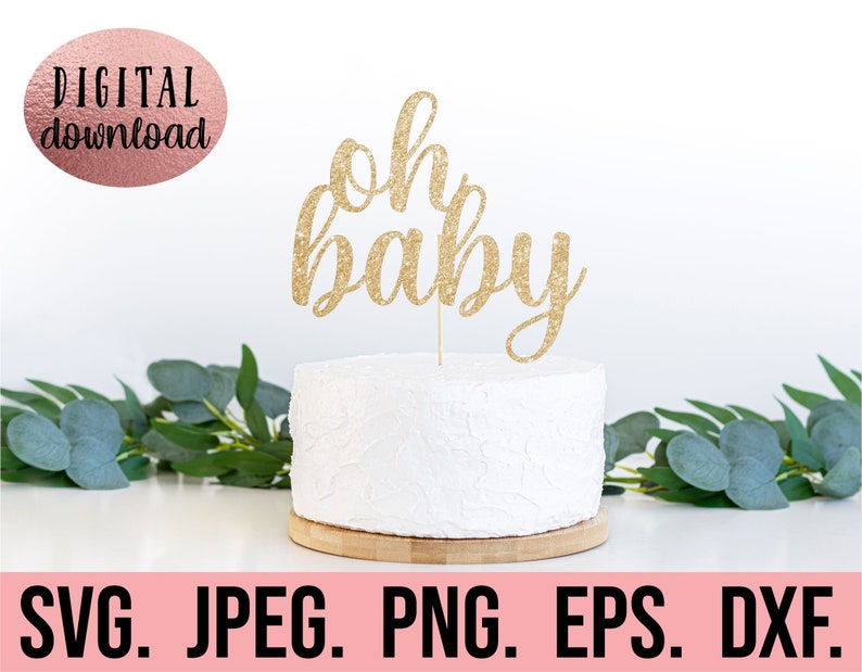 May include: Gold glitter "Oh Baby" cake topper on a white cake. The cake topper is on a wooden base. The image includes the text "DIGITAL download" and "SVG. JPEG. PNG. EPS. DXF."