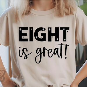 Eight is Great SVG png - Eighth Birthday SVG - 8th Birthday Girl Shirt - Cricut Digital Download - Birthday Girl - 8th Birthday Girl Design