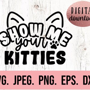 May include: Black and white digital download design featuring a cat ear silhouette with the text "Show me your kitties".