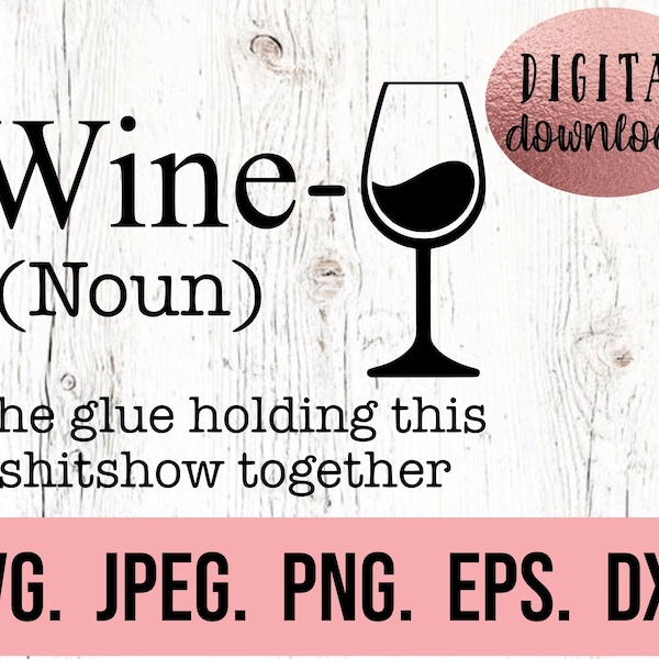 Wine The Glue Holding This Shitshow Together SVG - Instant Download - Cricut Cut File - Wine Saying SVG - Wine Shirt - Funny Wine SVG