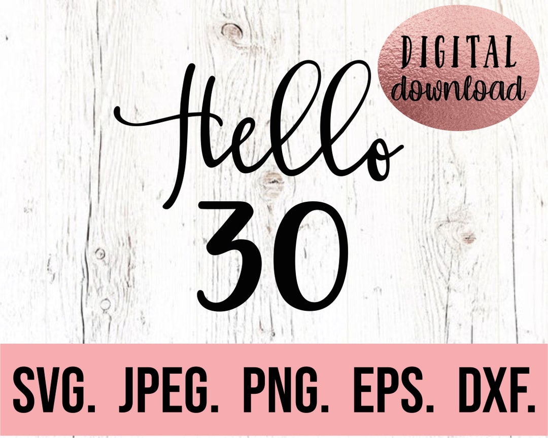 Hello 30 SVG - 30th Birthday Design - Thirty SVG - 30 Shirt Design ...
