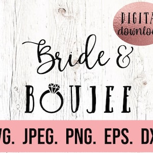 Braut und Boujee SVG - Braut Design - Bachelorette SVG - Zukünftige Frau - Bachelorette Shirt Cricut Schnitt Datei - Digital Download - Braut Design