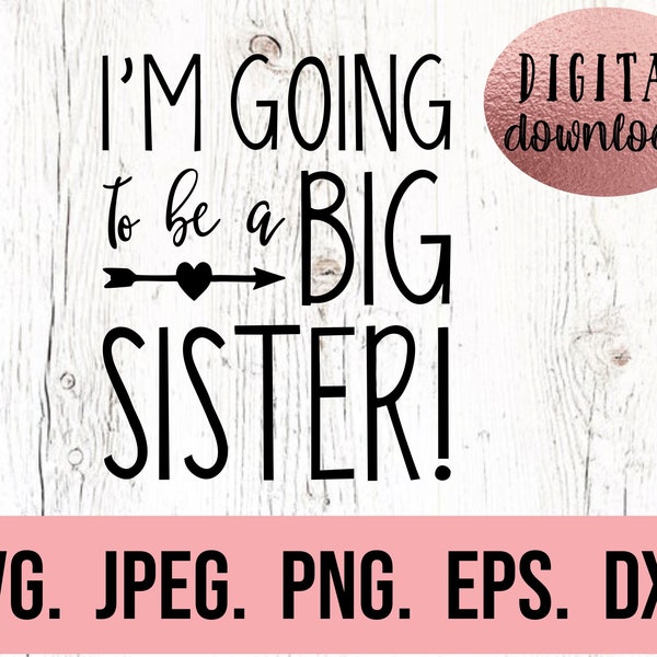 I'm Going To be a Big Sister SVG - Big Sister Shirt - New Baby SVG - Sibling SVG - Sibling Shirt - Promoted to Big Sister Tee - Cricut File