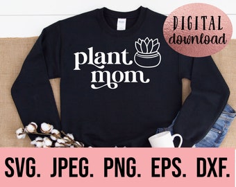 Plant Mom SVG - Plant Mama Cricut Cut File - Instant Download - Plant Lover svg - Boho Plant svg - Crazy Plant Lady Shirt Design - Pothead