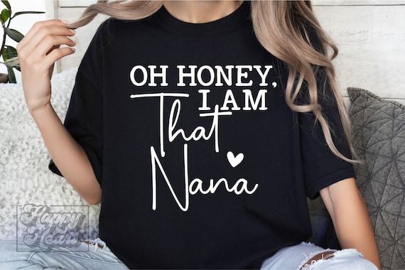 Oh Honey I Am That Nana SVG - Nana Shirt SVG - Nana svg - Digital Download - Cricut File - Nana Life PNG - Mothers Day svg - Nana Mode