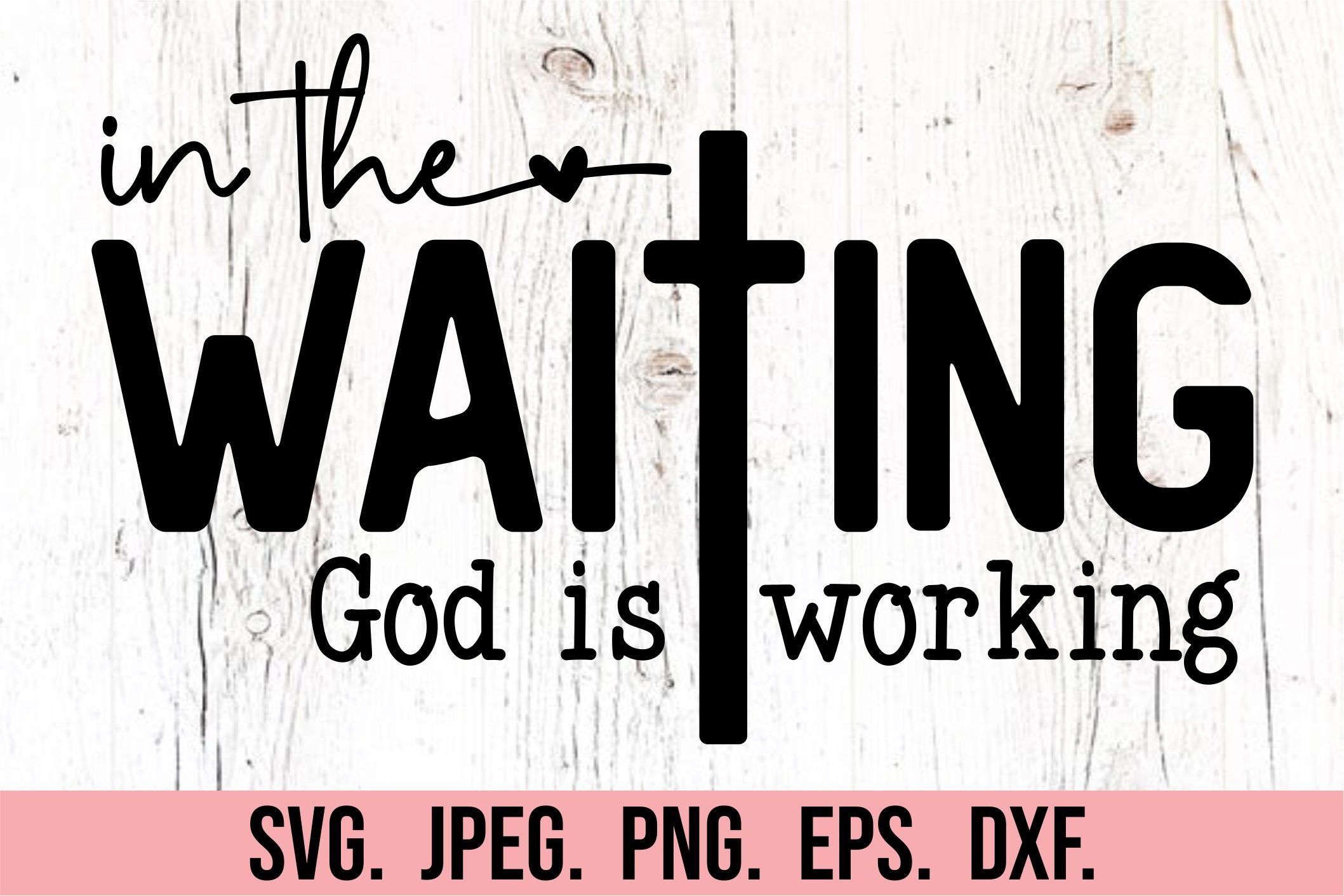 In the Waiting God is Working SVG PNG - Cricut Digital Download - Self ...