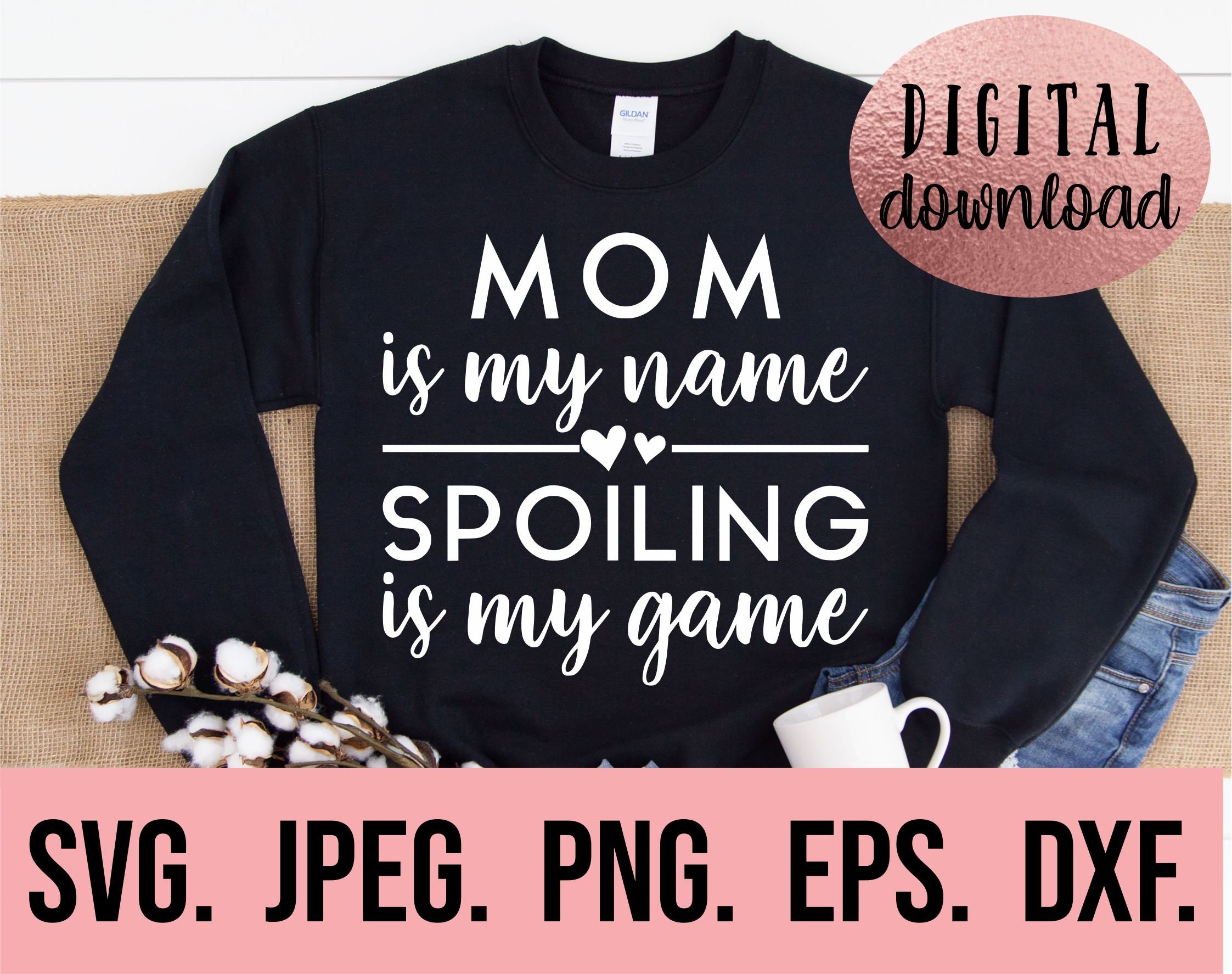 Mom is My Name Spoiling is My Game Svg Most Loved Mom SVG - Etsy