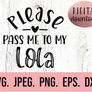 Pass Me To My Lola SVG - Lolas Heart svg - My Heart Belongs To Lola SVG - I Love Lola - Instant Download - Cricut Cut File - Mothers Day svg