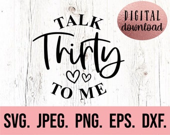 Talk Thirty to Me SVG - 30th Birthday png - Thirty SVG - Dirty Thirty Crew - Digital Download - Cricut Cut File - Thirty AF - 30 Birthday