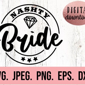 May include: Black and white graphic design of a circle with the text "NASHTY Bride" and a diamond inside. The text "DIGITAL download" is in a separate circle. The text "SVG. JPEG. PNG. EPS. DXF." is at the bottom of the image.