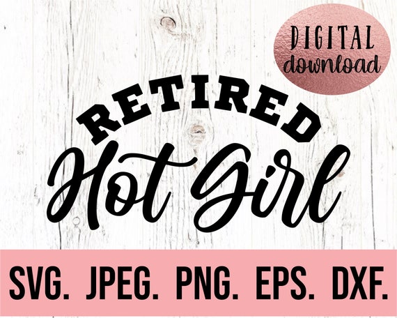 Retired Hot Girl SVG Digital Download Cricut Cut File Bridal