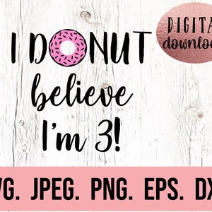 Drei Donut SVG - 3. Geburtstag SVG - 3. Geburtstagskind - Digital Download - Geburtstagskind Design - Cricut Cut Datei PNG - I Donut Believe