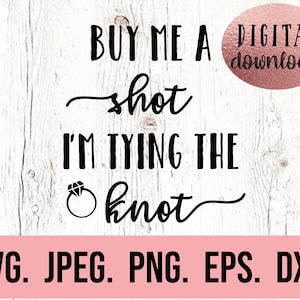 Kaufen Sie mich einen Schuss, ich binde das Wissen SVG - Braut zu sein Design - Bachelorette SVG - Bachelorette Cricut Schnitt-Datei - sofortiger Download - Hochzeit SVG