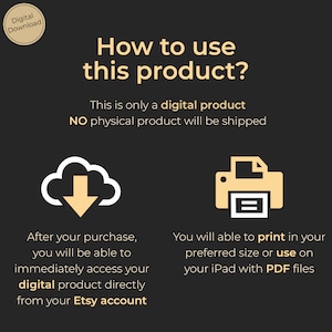 May include: A digital download graphic with a cloud and a printer icon. The text reads "How to use this product? This is only a digital product. NO physical product will be shipped. After your purchase, you will be able to immediately access your digital product directly from your Etsy account. You will able to print in your preferred size or use on your iPad with PDF files."