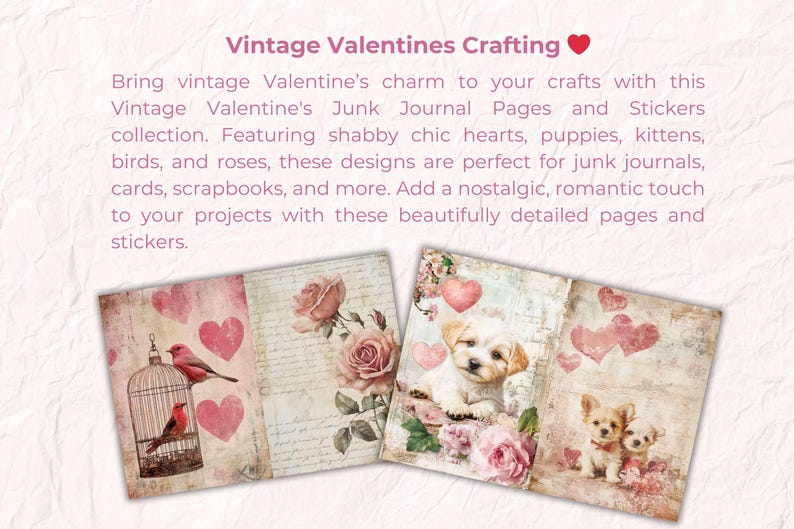May include: Vintage Valentine's Junk Journal pages and stickers featuring shabby chic hearts, puppies, kittens, birds, and roses. Perfect for junk journals, cards, and scrapbooks.