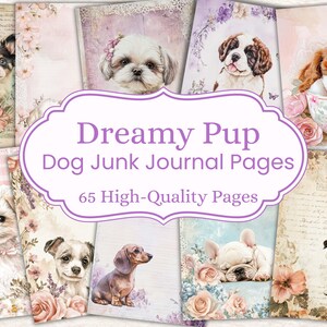May include: A collection of "Dreamy Pup Dog Junk Journal Pages" featuring watercolor illustrations of various dog breeds. The pages are adorned with floral and butterfly accents, with the text "65 High-Quality Pages" displayed prominently.