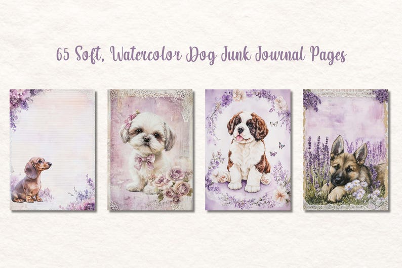 May include: Four watercolor dog-themed junk journal pages. The pages feature illustrations of a dachshund, a Shih Tzu, a Saint Bernard, and a German Shepherd. The text "65 Soft, Watercolor Dog Junk Journal Pages" is at the top.