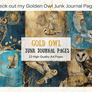 May include: A collage of digital printable pages featuring owls with gold accents. The text "GOLD OWL JUNK JOURNAL PAGES 23 High-Quality A4 Pages" is displayed in the center of the image.
