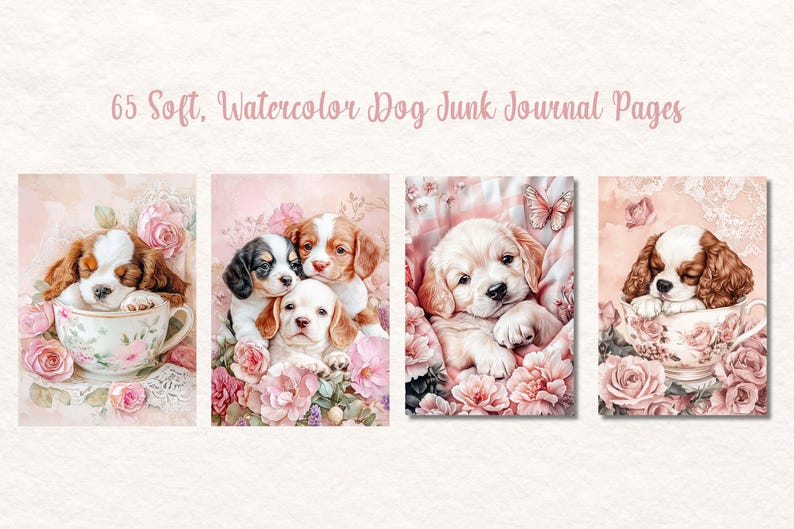 May include: Watercolor dog junk journal pages featuring adorable puppies. The images showcase puppies in teacups and surrounded by flowers, with a soft pink color scheme. Text reads "65 Soft, Watercolor Dog Junk Journal Pages."