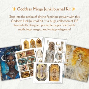 May include: A printable junk journal kit featuring a collection of 137 pages with illustrations of goddesses, mythology, and vintage designs. The kit includes a variety of images, including a woman with a crown, a woman with a halo, and a woman with a deer. The text "Goddess Mega Junk Journal Kit" is at the top of the image.